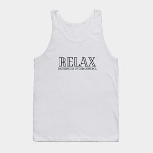 Relax Nothing Is Under Control Tank Top